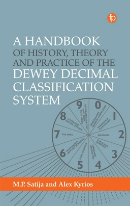 A handbook of history, theory and practice of the Dewey Decimal Classification; Mohinder Partap Satija, Alex Kyrios; 2023
