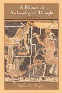 A history of archaeological thought; Bruce G. Trigger; 2006