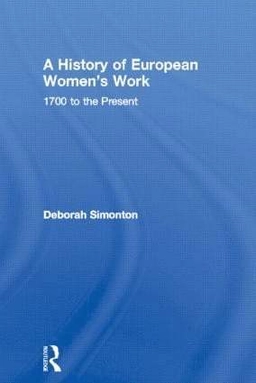 A history of European women's work : 1700 to the present; Deborah Simonton; 1998