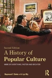 A history of popular culture : more of everything, faster and brighter; Raymond Frederick Betts; 2013