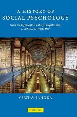 A history of social psychology : from the eighteenth-century enlightenment to the Second World War; Gustav Jahoda; 2007