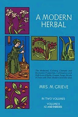 A modern herbal : the medicinal, culinary, cosmetic and economic properties, cultivation and folklore of herbs, grasses, fungi, shrubs & trees with all their modern scientific uses; M. Grieve; 1971