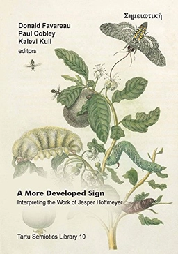 A more developed sign : interpreting the work of Jesper Hoffmeyer; Donald Favareau, Paul Cobley, Kalevi Kull; 2012