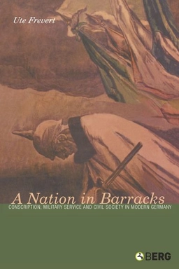 A nation in barracks : modern Germany, military conscription and civil society; Ute Frevert; 2004