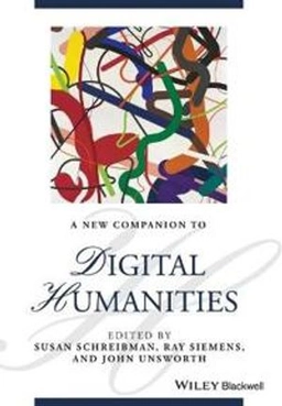 A New Companion to Digital Humanities; Susan Schreibman, Ray Siemens, John Unsworth; 2016