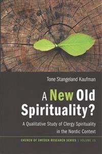 A new old spirituality? : a qualitative study of clergy spirituality in the Nordic context; Tone Stangeland Kaufman; 2017