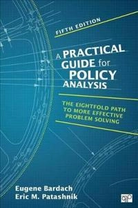 A practical guide for policy analysis : the eightfold path to more effective problem solving; Eric M. Patashnik; 2016