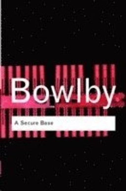 A secure base : clinical applications of attachment theory; John Bowlby; 2005