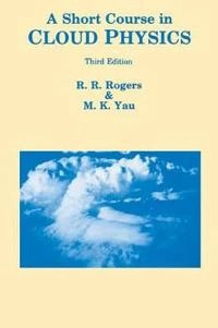 A short course in cloud physics; R. R. Rogers; 1989