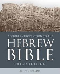 A Short Introduction to the Hebrew Bible: Third Edition ; John J Collins; 2018