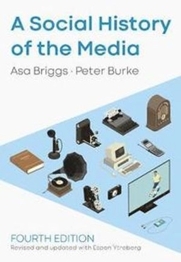 A social history of the media : from Gutenberg to Facebook; Asa Briggs; 2020