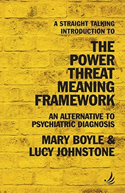 A straight talking introduction to the power threat meaning framework : an alternative to psychiatric diagnosis; Mary Boyle; 2020