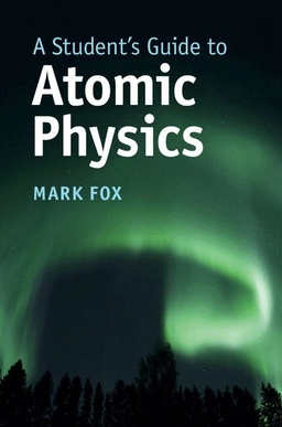 A student's guide to atomic physics; Mark Fox; 2018