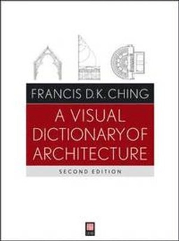 A Visual Dictionary of Architecture; Francis D. K. Ching; 2012