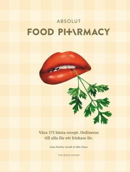 Absolut Food Pharmacy : våra 175 bästa recept - ordineras till alla för ett friskare liv; Lina Nertby Aurell, Mia Clase; 2022