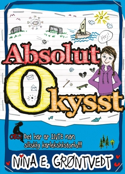 Absolut okysst : obs: det här är INTE nån sliskig kärlekshistoria!!; Nina Elisabeth Gröntvedt; 2013