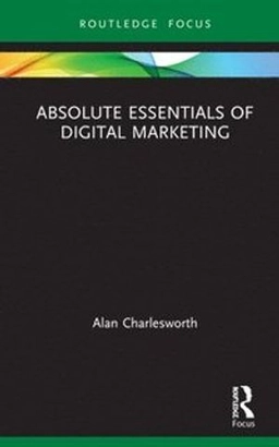 Absolute Essentials of Digital Marketing ; Alan Charlesworth; 2020