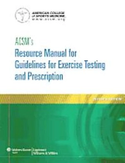ACSM's resource manual for Guidelines for exercise testing and prescription; David P. Swain, American College of Sports Medicine.; 2014
