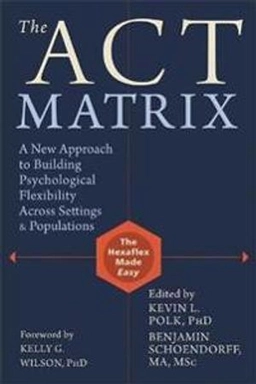 Act matrix - a new approach to building psychological flexibility across se; Benjamin Schoendorff; 2014