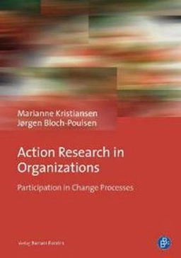 Action Research in Organizations; Ass Prof Em Ph D Marianne Kristiansen, Jørgen Bloch-Poulsen; 2020