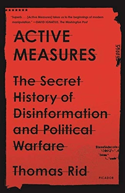 Active measures : the secret history of disinformation and political warfare; Thomas Rid; 2021