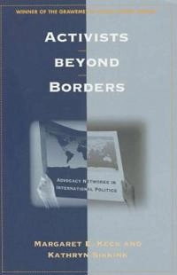 Activists beyond borders : advocacy networks in international politics; Margaret E. Keck; 1998
