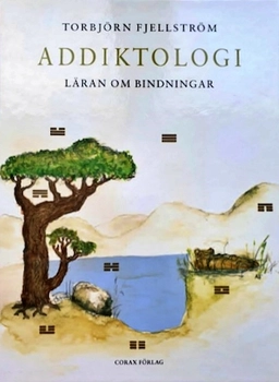 Addiktologi : läran om bindningar; Torbjörn Fjellström; 2010