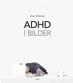 ADHD i bilder; Victor Wikander; 2015