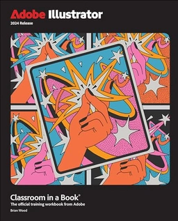Adobe Illustrator : 2024 release : the official training workbook from Adobe; Brian (Adobe instructor) Wood; 2024