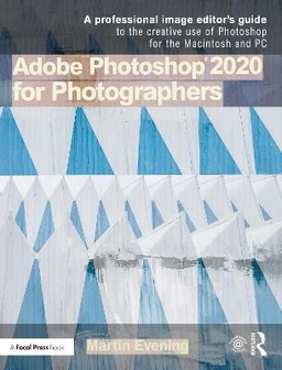 Adobe Photoshop 2020 for photographers : a professional image editor's guide to the creative use of Photoshop for the Macintosh and PC; Martin Evening; 2020