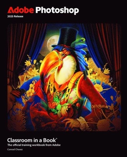 Adobe Photoshop Classroom in a Book 2025 Release; Conrad Chavez; 2025