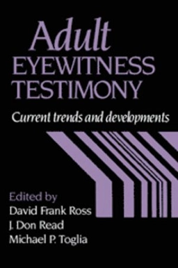 Adult eyewitness testimony : current trends and developments; David F. Ross, J. Don Read, Michael P. Toglia; 1994