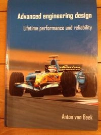 Advanced Engineering Design: Lifetime Performance and Reliability; Anton van Beek; 2009