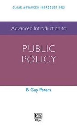 Advanced Introduction to Public Policy; B. Guy Peters; 2015
