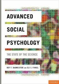 Advanced Social Psychology : The State of the Science; Roy F. Baumeister, Eli J. Finkel; 2010