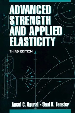 Advanced strength and applied elasticity; A. C. Ugural; 1995