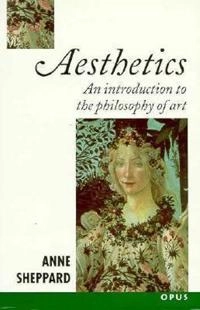 Aesthetics : an introduction to the philosophy of art; Anne D. R. Sheppard; 1987