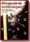 Affärsjuridik för småföretagare : allt en småföretagare måste veta om affärsjuridik; Magnus Brorsson; 2008
