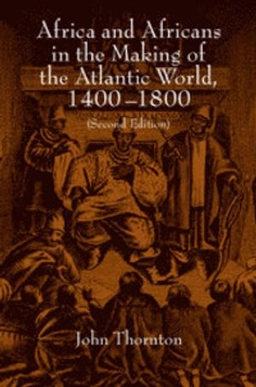 Africa and Africans in the making of the Atlantic world, 1400-1800; John Kelly Thornton; 1998