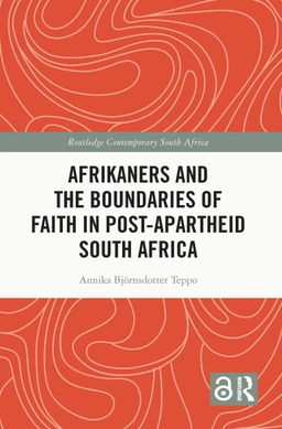 Afrikaners and the Boundaries of Faith in Post-Apartheid South Africa; Annika Björnsdotter Teppo; 2022