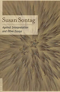 Against interpretation, and other essays; Susan Sontag; 2001