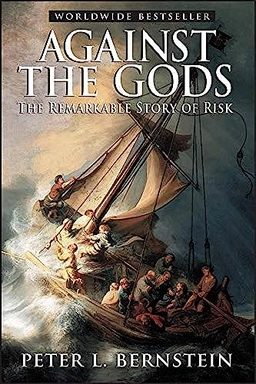 Against the Gods: The Remarkable Story of Risk; Peter L. Bernstein; 1998