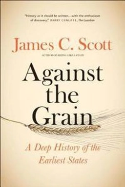 Against the grain : a deep history of the earliest states; James C Scott; 2017
