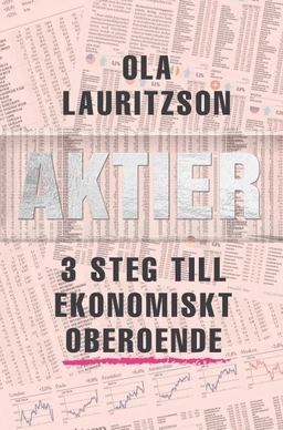 Aktier : 3 steg till ekonomiskt oberoende; Ola Lauritzson; 2017