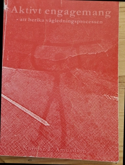 Aktivt engagemang : att berika vägledningsprocessen; Norman E. Amundson; 2000