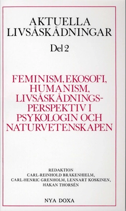 Aktuella livsåskådningar. D. 2, Feminism, ekosofi, humanism, livsåskådningsperspektiv i psykologin och naturvetenskapen; Carl Reinhold Bråkenhielm, Carl-Henric Grenholm, Lennart Koskinen, Håkan Thorsén; 1991