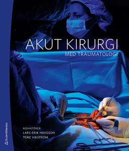 Akut kirurgi : med traumatologi; Lars-Erik Hansson, Tore Vikström; 2013