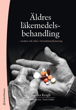 Äldres läkemedelsbehandling : orsaker och risker vid multimedicinering; Annika Kragh, Tommy Eriksson, Patrik Midlöv; 2022