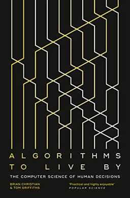 Algorithms to Live By; Brian Christian, Tom Griffiths; 2017