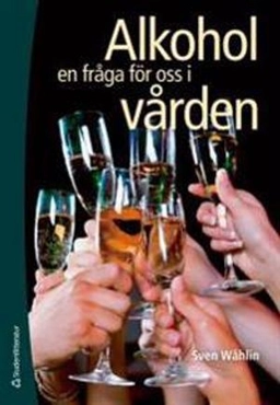 Alkohol :  en fråga för oss i vården; Sven Wåhlin; 2012